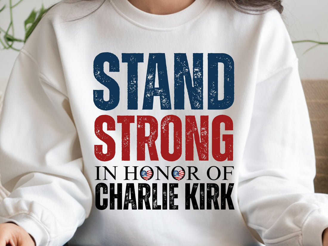 Charlie Kirk  Stand Strong, In Memory Of Charlie Kirk, Rest In Peace for Him, RIP Charlie Kirk